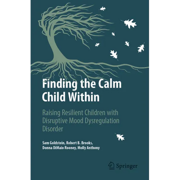 Finding the Calm Child Within: Raising Resilient Children with Disruptive Mood Dysregulation Disorder - Paperback