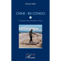 Chine - RD Congo. Chronique d'une colonisation choisie