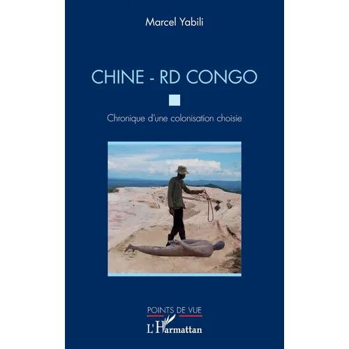 Chine - RD Congo. Chronique d'une colonisation choisie