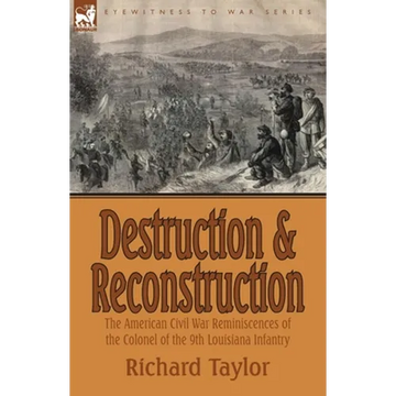 Destruction and Reconstruction: the American Civil War Reminiscences of the Colonel of the 9th Louisiana Infantry - Paperback