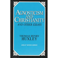 Agnosticism and Christianity and Other Essays - Paperback