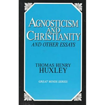 Agnosticism and Christianity and Other Essays - Paperback