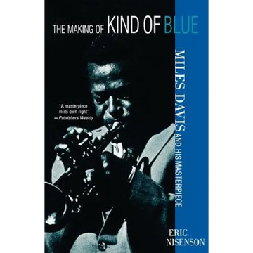 The Making of Kind of Blue:: Miles Davis and His Masterpiece - Paperback