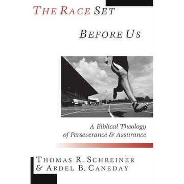 The Race Set Before Us: A Biblical Theology of Perseverance & Assurance - Paperback