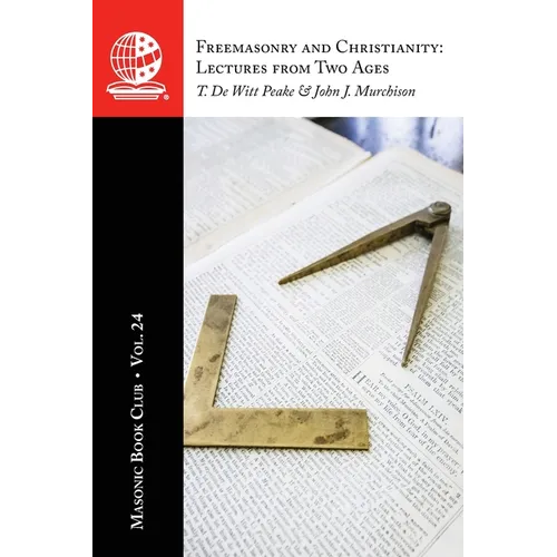 The Masonic Book Club, Vol. 24: Freemasonry and Christianity: Lectures from Two Ages