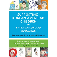 Supporting Korean American Children in Early Childhood Education: Perspectives from Mother-Educators - Paperback