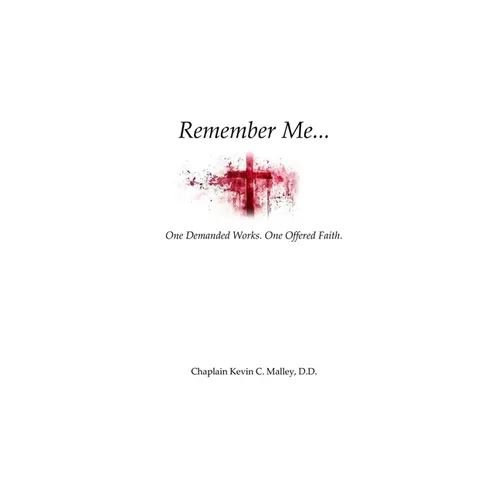 Remember Me: One Demanded Works. One Offered Faith