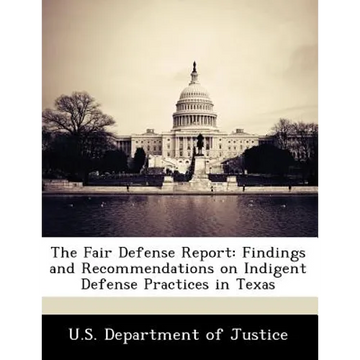 The Fair Defense Report: Findings and Recommendations on Indigent Defense Practices in Texas - Paperback