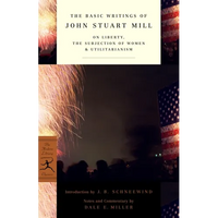 The Basic Writings of John Stuart Mill: On Liberty, the Subjection of Women and Utilitarianism - Paperback