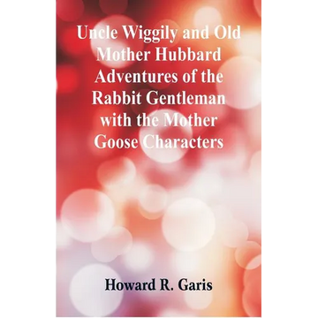 Uncle Wiggily and Old Mother Hubbard Adventures of the Rabbit Gentleman with the Mother Goose Characters - Paperback