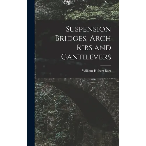 Suspension Bridges, Arch Ribs and Cantilevers