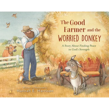The Good Farmer and the Worried Donkey: A Story about Finding Peace in God's Strength - Hardcover