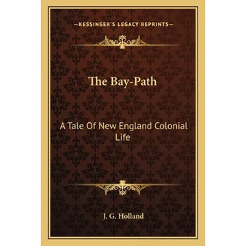 The Bay-Path: A Tale Of New England Colonial Life - Paperback