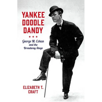 Yankee Doodle Dandy: George M. Cohan and the Broadway Stage - Hardcover