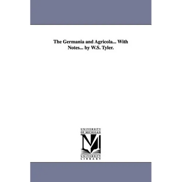 The Germania and Agricola... With Notes... by W.S. Tyler. - Paperback