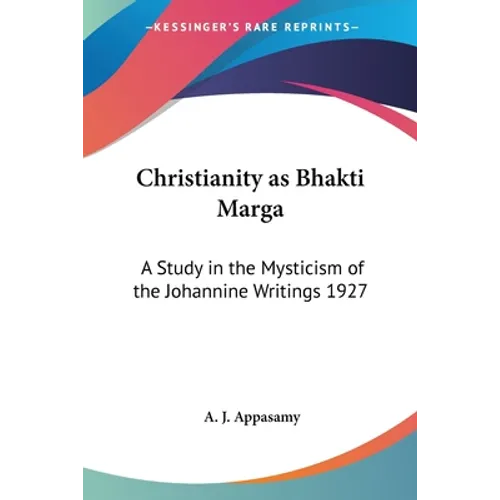 Christianity as Bhakti Marga: A Study in the Mysticism of the Johannine Writings 1927