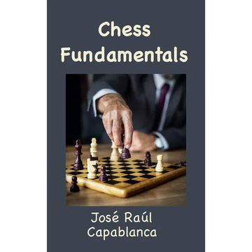 Chess Fundamentals (Illustrated and Unabridged) - Hardcover