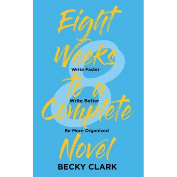 Eight Weeks to a Complete Novel: Write Faster, Write Better, Be More Organized - Paperback
