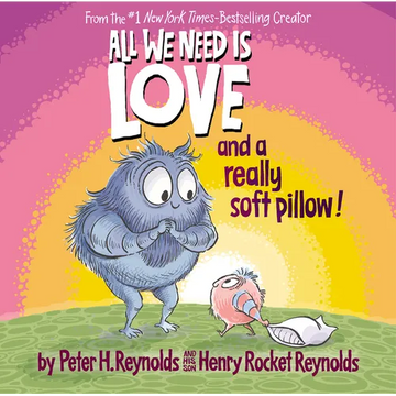 All We Need Is Love and a Really Soft Pillow! - Hardcover