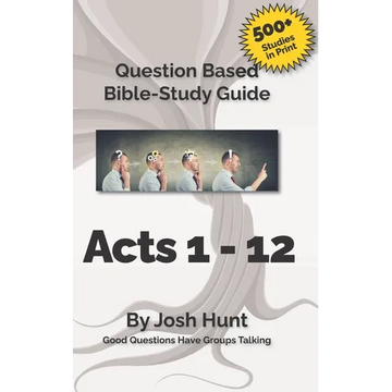 Bible Study Guide -- Acts 1 - 12: Good Questions Have Groups Talking - Paperback