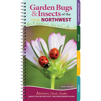 Garden Bugs & Insects of the Northwest: Identify Pollinators, Pests, and Other Garden Visitors - Spiral