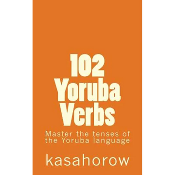 102 Yoruba Verbs: Master the tenses of the Yoruba language - Paperback