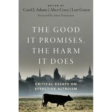 The Good It Promises, the Harm It Does: Critical Essays on Effective Altruism - Paperback