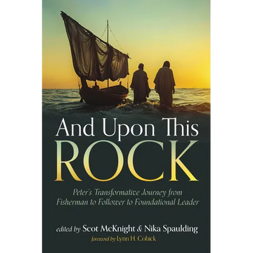 And Upon This Rock: Peter's Transformative Journey from Fisherman to Follower to Foundational Leader - Paperback