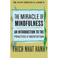 The Miracle of Mindfulness: An Introduction to the Practice of Meditation - Hardcover