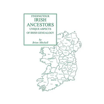 Finding Your Irish Ancestors: Unique Aspects of Irish Genealogy - Paperback