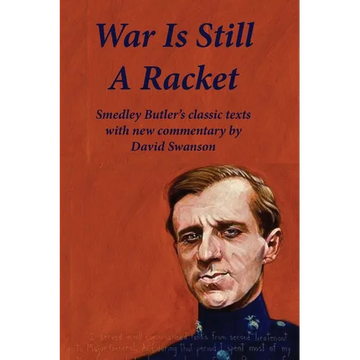 War Is Still A Racket: Smedley Butler's classic texts with new commentary by David Swanson - Paperback