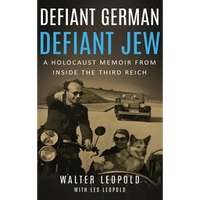 Defiant German, Defiant Jew: A Holocaust Memoir from inside the Third Reich - Hardcover