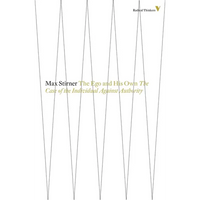 The Ego And His Own: The Case Of The Individual Against Authority - Paperback