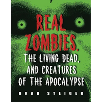 Real Zombies, the Living Dead, and Creatures of the Apocalypse - Paperback