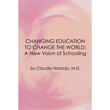 Changing Education to Change the World: A New Vision of Schooling - Paperback