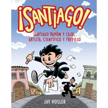 ¡Santiago! Santiago Ramón Y Cajal: Artista, Científico Y Travieso / Santiago! Santiago Ramón Y Cajal: Artist, Scientist, Troublemaker - Paperback