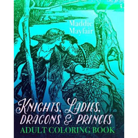 Knights, Ladies, Dragons and Princes Adult Coloring Book: Art Nouveau Illustrations - Paperback