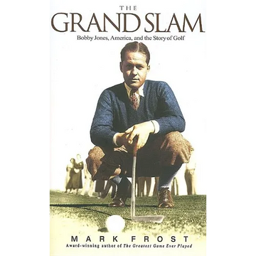 The Grand Slam: Bobby Jones, America, and the Story of Golf - Paperback