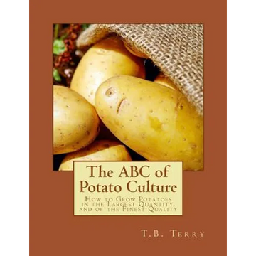 The ABC of Potato Culture: How to Grow Potatoes in the Largest Quantity, and of the Finest Quality - Paperback
