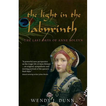 The Light in the Labyrinth: The Last Days of Anne Boleyn. - Paperback