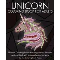 Unicorn Coloring Book for Adults: Unicorn Coloring Book featuring various Unicorn designs filled with stress relieving patterns. - Paperback
