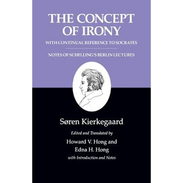 The Concept of Irony, with Continual Reference to Socrates/Notes of Schelling's Berlin Lectures - Paperback
