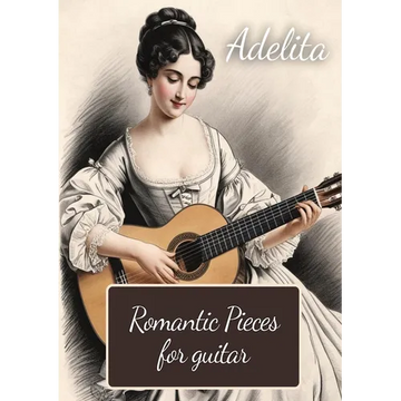 Adelita. Romantic Pieces for Guitar: 40 Pieces in Standard Notation and Tablature - Paperback