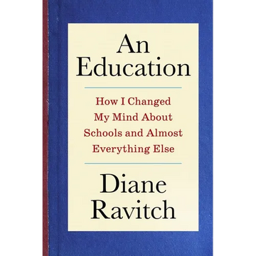 An Education: How I Changed My Mind about Schools and Almost Everything Else - Hardcover