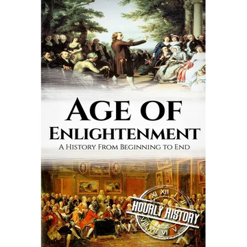 The Age of Enlightenment: A History From Beginning to End - Paperback