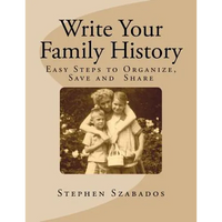 Write Your Family History: Easy Steps to Organize, Save and Share - Paperback