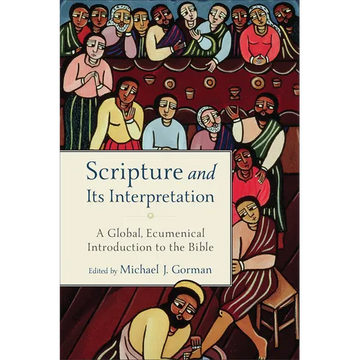 Scripture and Its Interpretation: A Global, Ecumenical Introduction to the Bible - Paperback
