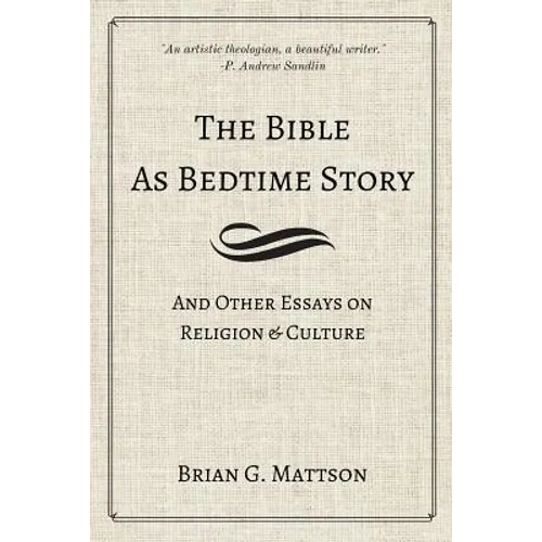 The Bible as Bedtime Story: And Other Essays on Religion and Culture