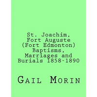 St. Joachim, Fort Auguste (Fort Edmonton) 1858-1890: https: //www.createspace.com/Member/Dashboard.do - Paperback