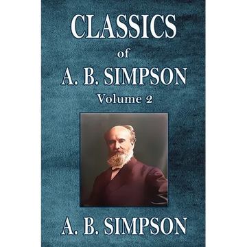 Classics of A. B. Simpson: Volume 2 - Paperback